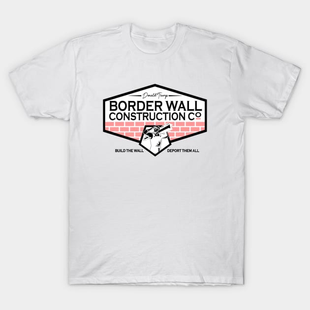 Donald Trump Border Wall Construction T-Shirt by Freadem